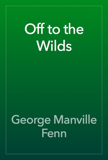 Off to the Wilds; Being the Adventures of Two Brothers